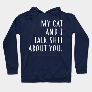 My cat and I talk shit about you Hoodie